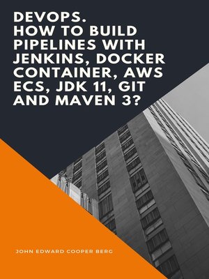 cover image of DevOps. How to Build Pipelines with Jenkins, Docker Container, AWS ECS, JDK 11, Git and Maven 3?